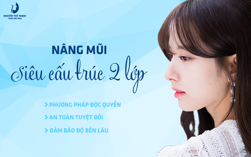 Nâng mũi siêu cấu trúc 2 lớp - Phương pháp độc quyền tại Viện