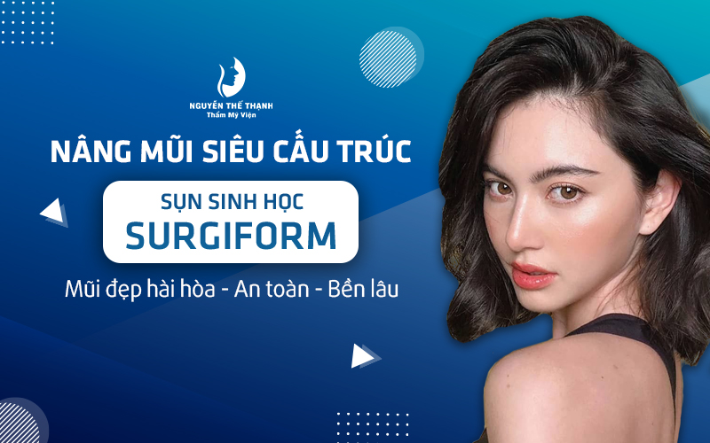 Vì sao nên chọn nâng mũi siêu cấu trúc Surgiform?